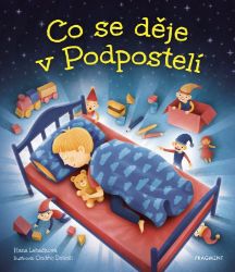 Co se děje v Podpostelí - Hana Lehečková - Pohádky pro děti Co se děje v Podpostelí