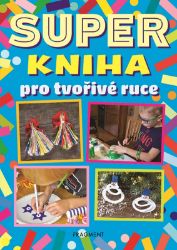 Superkniha pro tvořivé ruce Superkniha pro tvořivé ruce