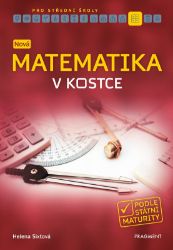 Nová matematika v kostce pro SŠ - Helena Sixtová - Matematika Nová matematika v kostce pro SŠ