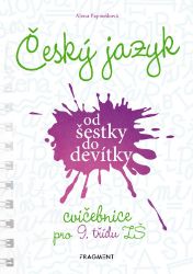 Český jazyk od šestky do devítky - cvičebnice pro 9. třídu ZŠ Český jazyk od šestky do devítky - cvičebnice pro 9. třídu ZŠ