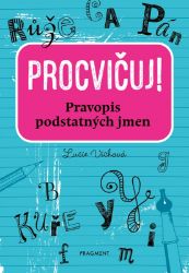 Procvičuj - Pravopis podstatných jmen - Lucie Víchová - Český jazyk pro 1. stupeň ZŠ Procvičuj - Pravopis podstatných jmen