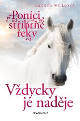Poníci od stříbrné řeky – Vždycky je naděje - Amanda Wills,Larry Niven - Knihy pro dívky Poníci od stříbrné řeky – Vždycky je naděje