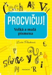 Procvičuj - Velká a malá písmena - Lucie Filsaková - Český jazyk pro 1. stupeň ZŠ Procvičuj – Velká a malá písmena