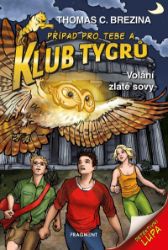Klub Tygrů – Volání zlaté sovy - Thomas Brezina - Detektivky pro děti Klub Tygrů – Volání zlaté sovy