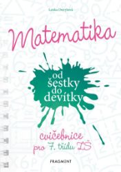 Matematika od šestky do devítky - Cvičebnice pro 7. třídu ZŠ - Lenka Ostrýtová - Procvičování matematiky, testy Matematika od šestky do devítky - Cvičebnice pro 7. třídu ZŠ