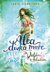 Alea - dívka moře: Volání z hlubin - Tanya Stewner - Dobrodružné knihy pro děti Alea - dívka moře: Volání z hlubin