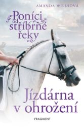 Poníci od stříbrné řeky – Jízdárna v ohrožení - Amanda Wills - Knihy o koních pro dívky Poníci od stříbrné řeky – Jízdárna v ohrožení