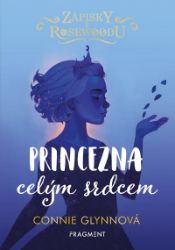 Zápisky z Rosewoodu - Princezna celým srdcem Zápisky z Rosewoodu - Princezna celým srdcem