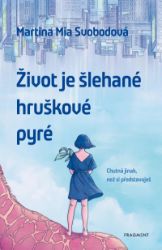 Život je šlehané hruškové pyré - Martina Svobodová - Young Adult Život je šlehané hruškové pyré