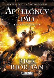 Apollónův pád - Temné proroctví - Rick Riordan - Knihy Percy Jackson Apollónův pád - Temné proroctví