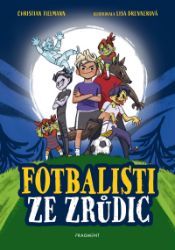 Fotbalisti ze Zrůdic - Christian Tielmann - Dobrodružné knihy pro děti Fotbalisti ze Zrůdic