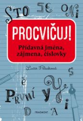 Procvičuj - Přídavná jména, zájmena, číslovky - Lucie Filsaková - Učebnice pro 1. stupeň ZŠ Procvičuj – Přídavná jména, zájmena, číslovky