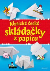 Klasické české skládačky z papíru - Romana Šíchová - Skládačky z papíru pro děti Klasické české skládačky z papíru