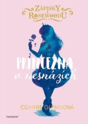 Zápisky z Rosewoodu - Princezna v nesnázích - Connie Glynn - Dobrodružné knihy pro děti Zápisky z Rosewoodu - Princezna v nesnázích