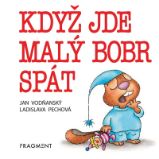Když jde malý bobr spát - Jan Vodňanský - Ukolébavky pro děti Když jde malý bobr spát