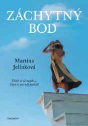 Záchytný bod - Martina Jelínková - Romány pro ženy Záchytný bod