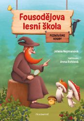 Fousodějova lesní škola – Poznáváme houby - Jolana Nejmanová - Dětské knihy o přírodě Fousodějova lesní škola – Poznáváme houby