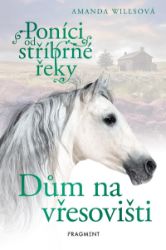 Poníci od stříbrné řeky – Dům na vřesovišti - Amanda Wills - Knihy o koních pro dívky Poníci od stříbrné řeky – Dům na vřesovišti