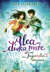 Alea - dívka moře: Tajemství oceánů - Tanya Stewner - Fantasy knihy pro děti Alea - dívka moře: Tajemství oceánů