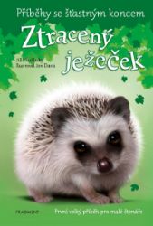 Příběhy se šťastným koncem - Ztracený ježeček - Jill Hucklesby - Pohádky pro děti o zvířátkách Příběhy se šťastným koncem - Ztracený ježeček