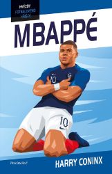 Hvězdy fotbalového hřiště - Mbappé - Harry Coninx - Dětské knihy o sportu Hvězdy fotbalového hřiště - Mbappé