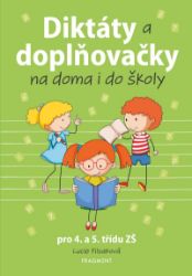 Diktáty a doplňovačky na doma i do školy pro 4. a 5. třídu ZŠ - Lucie Filsaková - Český jazyk pro 4. třídu Diktáty a doplňovačky na doma i do školy pro 4. a 5. třídu ZŠ