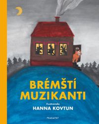 Brémští muzikanti - Bratři Grimmové,Jacob Ludwig Carl Grimm,Wilhelm Karl Grimm - Pohádky bratří Grimmů Brémští muzikanti