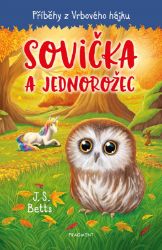 Příběhy z Vrbového hájku - Sovička a jednorožec - J. S. Betts - Pohádky pro děti o zvířátkách Příběhy z Vrbového hájku - Sovička a jednorožec