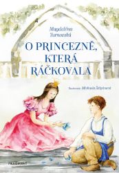O princezně, která ráčkovala - Magdaléna Turnovská - Pohádky pro děti o princeznách O princezně, která ráčkovala