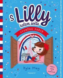 S Lilly kolem světa – Vysněná Paříž - Kyla May - Poznávání světa pro děti S Lilly kolem světa – Vysněná Paříž