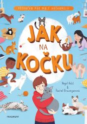 Jak na kočku - Rachel Braunigan,Nigel Kidd - Příručky a návody pro děti Jak na kočku