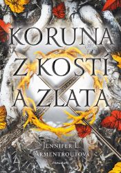 Koruna z kostí a zlata - Jennifer L. Armentrout - Young Adult Koruna z kostí a zlata