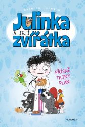 Julinka a její zvířátka – Přísně tajný plán - Rebecca Johnson - Pohádky pro děti o zvířátkách Julinka a její zvířátka – Přísně tajný plán