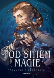 Pod štítem magie - KayLynn Flanders - Young Adult Pod štítem magie