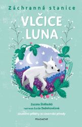 Záchranná stanice - Vlčice Luna - Zuzana Štelbaská - Dobrodružné knihy pro děti Záchranná stanice - Vlčice Luna