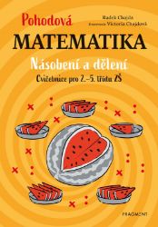 Pohodová matematika - Násobení a dělení, Cvičebnice pro 2.-5. třídu ZŠ - Radek Chajda - Matematika pro 2. třídu Pohodová matematika - Násobení a dělení