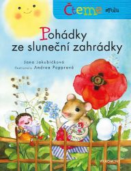 Čteme spolu - Pohádky ze sluneční zahrádky - Jana Jakubíčková - Pohádky pro děti Čteme spolu - Pohádky ze sluneční zahrádky