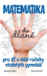 Matematika do dlaně pro ZŠ a nižší roč. vícelet. gymnázií - Jaroslav Eisler - Výukové přehledy, tabulky, taháky pro ZŠ Matematika do dlaně pro ZŠ a nižší roč. vícelet. gymnázií