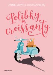 Polibky a croissanty - Anne-Sophie Jouhanneau - Young Adult Polibky a croissanty