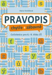 Pravopis chytře a zábavně - Hana Kneblová - Procvičování českého jazyka, testy Pravopis chytře a zábavně