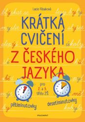Krátká cvičení z českého jazyka pro 2. a 3. třídu ZŠ Krátká cvičení z českého jazyka pro 2. a 3. třídu ZŠ