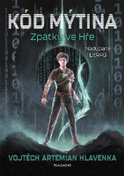 Kód Mýtina - Zpátky ve Hře - Vojtěch Hlavenka - Young Adult Kód Mýtina - Zpátky ve Hře