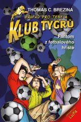 Klub Tygrů - Fantom z fotbalového hřiště - Thomas Brezina - Detektivky pro děti Klub Tygrů - Fantom z fotbalového hřiště