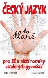 Český jazyk do dlaně pro ZŠ a nižší roč. vícelet. gymnázií - Jana Eislerová - Český jazyk a literatura Český jazyk do dlaně pro ZŠ a nižší roč. vícelet. gymnázií