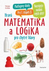 Hravá matematika a logika pro chytré hlavy - Václav Fořtík - Matematika pro 2. třídu Hravá matematika a logika pro chytré hlavy