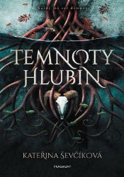 Temnoty hlubin - Kateřina Ševčíková - Young Adult Temnoty hlubin