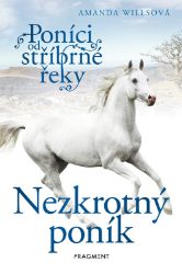 Poníci od stříbrné řeky – Nezkrotný poník - Amanda Wills - Knihy pro dívky Poníci od stříbrné řeky – Nezkrotný poník