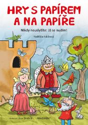 Hry s papírem a na papíře - Naděžda Kalábová - Hry a aktivity pro děti Hry s papírem a na papíře