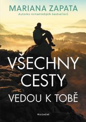 Všechny cesty vedou k tobě - Mariana Zapata - Romány pro ženy Všechny cesty vedou k tobě