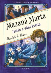 Mazaná Marta – Zločin s vůní květin - Elizabeth C. Bunce - Detektivky pro děti Mazaná Marta – Zločin s vůní květin